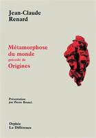 Couverture du livre « Métamorphose du monde ; origines » de Jean-Claude Renard aux éditions La Difference