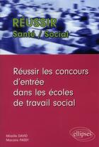 Couverture du livre « Reussir les concours d'entree dans les ecoles de travail social » de Passy/David aux éditions Ellipses