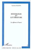 Couverture du livre « Sociologie et littérature ; référence à l'oeuvre » de Laurence Ellena aux éditions L'harmattan