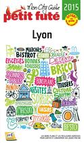 Couverture du livre « GUIDE PETIT FUTE ; CITY GUIDE ; Lyon (édition 2015) » de  aux éditions Le Petit Fute