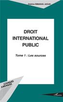 Couverture du livre « Droit international public Tome 1 ; les sources » de Delphine Emmanuel Adouki aux éditions L'harmattan