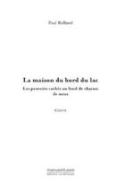 Couverture du livre « La maison du bord du lac ; les pouvoirs cachés au fond de chacun de nous » de Paul Rolland aux éditions Editions Le Manuscrit