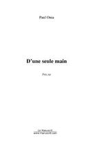 Couverture du livre « D'une seule main » de Paul Onia aux éditions Editions Le Manuscrit