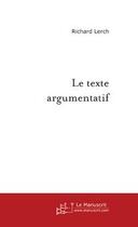 Couverture du livre « Le texte argumentatif » de Richard Lerch aux éditions Editions Le Manuscrit