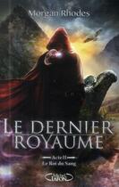 Couverture du livre « Le dernier royaume Tome 2 : le roi du sang » de Morgan Rhodes aux éditions Michel Lafon