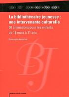 Couverture du livre « La bibliothécaire jeunesse : une intervenante culturelle » de Dominique Alamichel aux éditions Electre