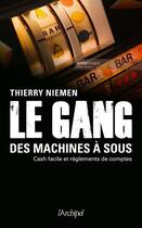 Couverture du livre « Le gang des machines à sous : cash facile et règlements de comptes » de Thierry Niemen aux éditions Archipel