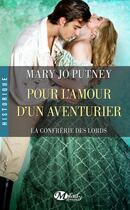 Couverture du livre « La confrérie des Lords Tome 5 : pour l'amour d'un aventurier » de Mary Jo Putney aux éditions Milady