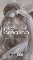 Couverture du livre « Pro creation » de Anne Eschenlohr aux éditions Elzevir