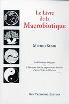 Couverture du livre « Livre de la macrobiotique (le) » de Michio Kushi aux éditions Guy Trédaniel