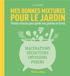 Couverture du livre « Mes bonnes mixtures pour mon jardin ; potions miracles pour garder mes plantes en forme » de Pierrette Nardo aux éditions Rustica
