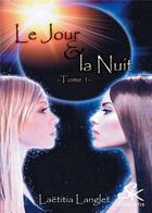Couverture du livre « Le jour et la nuit Tome 1 » de Langlet Laetitia aux éditions Sharon Kena
