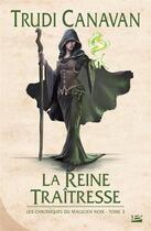 Couverture du livre « Les chroniques du magicien noir Tome 3 : la reine traîtresse » de Trudi Canavan aux éditions Bragelonne