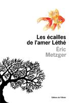 Couverture du livre « Les écailles de l'amer Léthé » de Eric Metzger aux éditions Editions De L'olivier