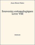 Couverture du livre « Souvenirs entomologiques - Livre VIII » de Jean-Henri Fabre aux éditions Bibebook