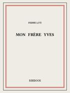 Couverture du livre « Mon frère Yves » de Pierre Loti aux éditions Bibebook