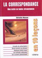 Couverture du livre « La Correspondance ; Bien Ecrire En Toute Circonstance » de Christine Masson aux éditions Minerva
