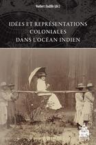 Couverture du livre « Idées et représentations coloniales dans l'Océan indien » de Norbert Dodille aux éditions Sorbonne Universite Presses