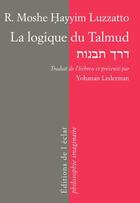 Couverture du livre « La logique du Talmud » de Moshe Hayyim Luzzatto aux éditions Eclat