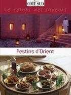 Couverture du livre « Le temps des saveurs ; festins d'Orient » de Collectif/Lefebure aux éditions Cote Maison