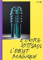 Couverture du livre « Ettore Sottsass, l'objet magique » de Marie-Ange Brayer aux éditions Centre Pompidou