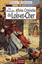 Couverture du livre « Les nouvelles grandes affaires criminelles du Loir-et-Cher » de Nourrisson P aux éditions De Boree