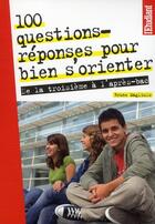 Couverture du livre « 100 questions-réponses pour bien s'orienter ; de la troisième à l'après-bac » de Bruno Magliulo aux éditions L'etudiant