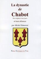 Couverture du livre « La dynastie de Chabot ; des origines à nos jours » de Michel Demorest aux éditions Egv