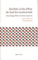 Couverture du livre « Sociétés civiles d'Asie du Sud-Est continentale : Entre pilotage d'État et initiatives citoyennes » de Bernard Formoso aux éditions Ens Lyon