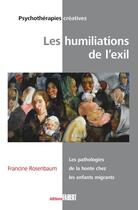 Couverture du livre « Les humiliations de l'exil ; la pathologie de la honte chez les enfants migrants » de Francine Rosenbaum aux éditions Fabert