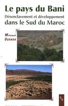 Couverture du livre « Le pays du Bani ; désenclavement et développement dans le Sud du Maroc » de Mohamed Oudada aux éditions Pu De Provence