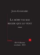 Couverture du livre « La mòrt vai mai regde que lo vent » de Joan Ganhaire aux éditions Institut D'etudes Occitanes