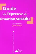 Couverture du livre « Guide de l'épreuve de situation sociale » de John Ward aux éditions Ehesp