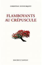 Couverture du livre « Flamboyants au crépuscule » de Christian Dufourquet aux éditions Maurice Nadeau