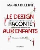 Couverture du livre « Le design raconte aux enfants - un grand architecte et desig » de Bellini/Pittis aux éditions Parentheses