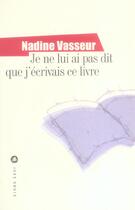 Couverture du livre « Je ne lui ai pas dit que j'ecrivais ce livre » de Nadine Vasseur aux éditions Liana Levi