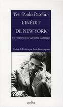 Couverture du livre « L'inédit de New York ; entretien avec Giuseppe Cardillo » de Pier Paolo Pasolini aux éditions Arlea