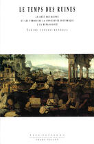 Couverture du livre « Le temps des ruines ; le goût des ruines et les formes de la conscience historique à la Renaissance » de Sabine Forero-Mendoza aux éditions Champ Vallon