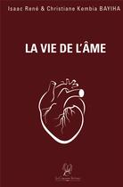 Couverture du livre « La vie de l'âme » de Isaac Rene Bayiha et Christiane Kembia Bayiha aux éditions La Compagnie Litteraire