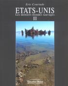 Couverture du livre « Etats unis ii derniers mondes sauvage (2e édition) » de Courtade aux éditions Barthelemy Alain