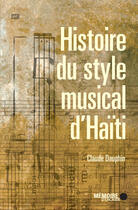 Couverture du livre « Le style musical d'Haïti » de Claude Dauphin aux éditions Memoire D'encrier