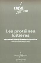 Couverture du livre « Les protéines laitières ; interêts technologiques et nutritionnels ; 4e conference européenne d'Arilait, CREAL 2000 » de  aux éditions Arilait
