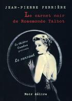 Couverture du livre « Le carnet noir de Rosemonde Talbot » de Ferriere Jean-Pierre aux éditions Noir Delire