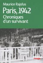 Couverture du livre « Paris 1942 ; Chroniques D'Un Survivant » de Maurice Rajsfus aux éditions Agnes Vienot