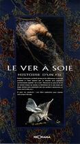 Couverture du livre « Le ver à soie ; histoire d'un fil » de Beatrice Chandellier aux éditions Georama