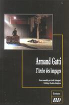 Couverture du livre « Armand gatti ; l'arche des langages » de Lucile Garbagnati et Frederique Toudoire Surlapierre aux éditions Pu De Dijon