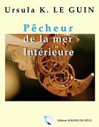 Couverture du livre « Pêcheur de la mer intérieure » de Ursula K. Le Guin aux éditions Souffle Du Reve