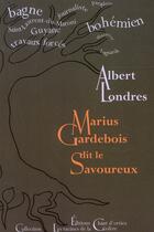 Couverture du livre « Marius Gardebois dit le savoureux » de Albert Londres aux éditions Chant D'orties
