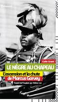Couverture du livre « Le nègre au chapeau ; l'ascension et la chute de Marcus Garvey » de Colin Grant aux éditions Afromundi