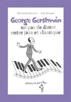 Couverture du livre « George Gershwin ; un pas de danse entre jazz et classique » de Petronille Danchin et Eve Grosset aux éditions A Dos D'ane
